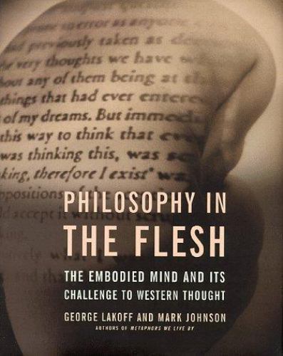Philosophy In The Flesh: The Embodied Mind And Its Challenge To Western Thought,