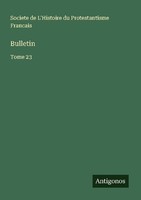 Bulletin Societe De L'histoire Du Protestantisme Francais
