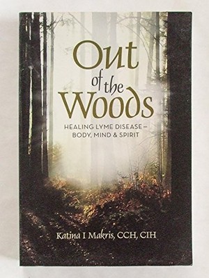Out of the Woods: Healing Lyme Dise..., Katina I. Makri