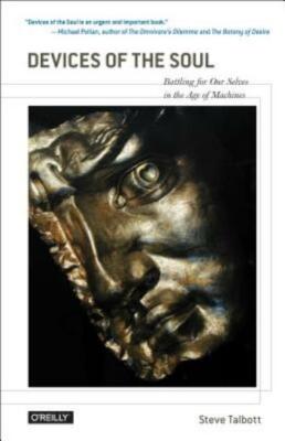 Devices Of The Soul: Battling For Our Selves In An Age Of Machines