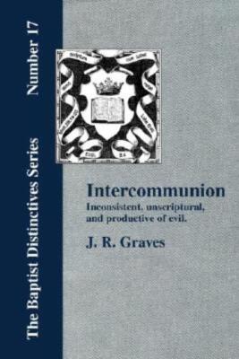 Inter-Communion: Inconsistent, Unscriptural And Productive Of Evil