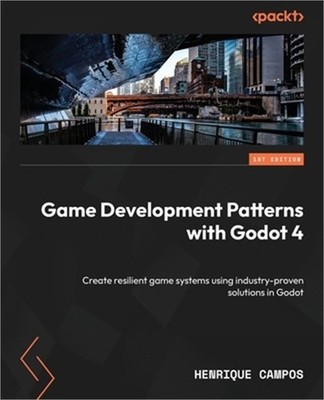 Game Development Patterns with Godot 4: Create resilient game systems using indu