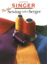 THE NEW SEWING WITH A SERGER (SINGER SEWING REFERENCE By The Editors Of Creative