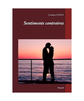 Sentiments contraires: Recueil: Recueil, Caroline Costa