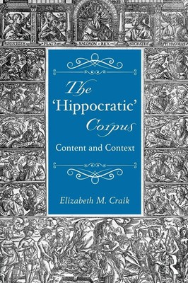 The 'Hippocratic' Corpus Content and Context Elizabeth Craik Taschenbuch 2015