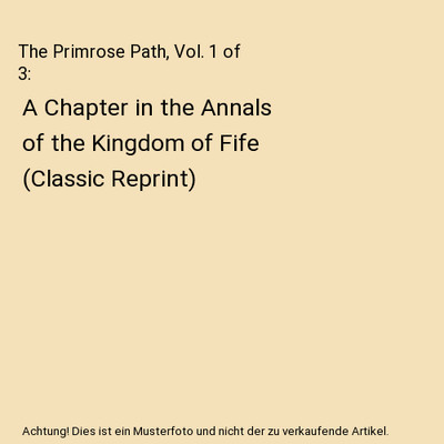 The Primrose Path, Vol. 1 of 3: A Chapter in the Annals of the Kingdom of Fife (