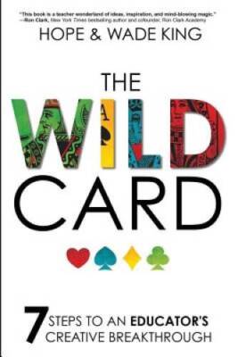 The Wild Card: 7 Steps to an Educator's Creative Breakthrough - Paperback - GOOD