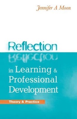 Reflection in Learning and Professional Development: Theory and Practice by Jenn