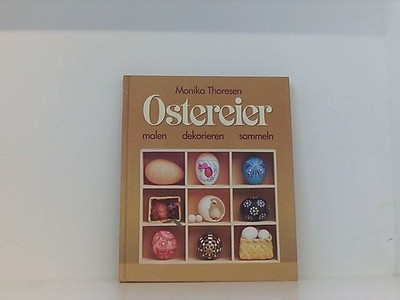 Ostereier : malen, dekorieren, sammeln Thoresen, Monika: