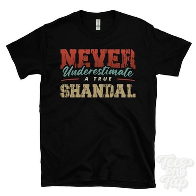 NEVER UNDERSCHIMATE A TRUE SHANDAL T-SHIRT - Wear Your Name Proudly