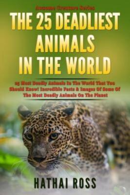 The 25 Deadliest Animals In The World: 25 Most Deadly Animals In The World ...