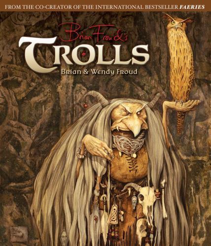Trolls by Wendy Froud and Brian Froud (2012, Hardcover)