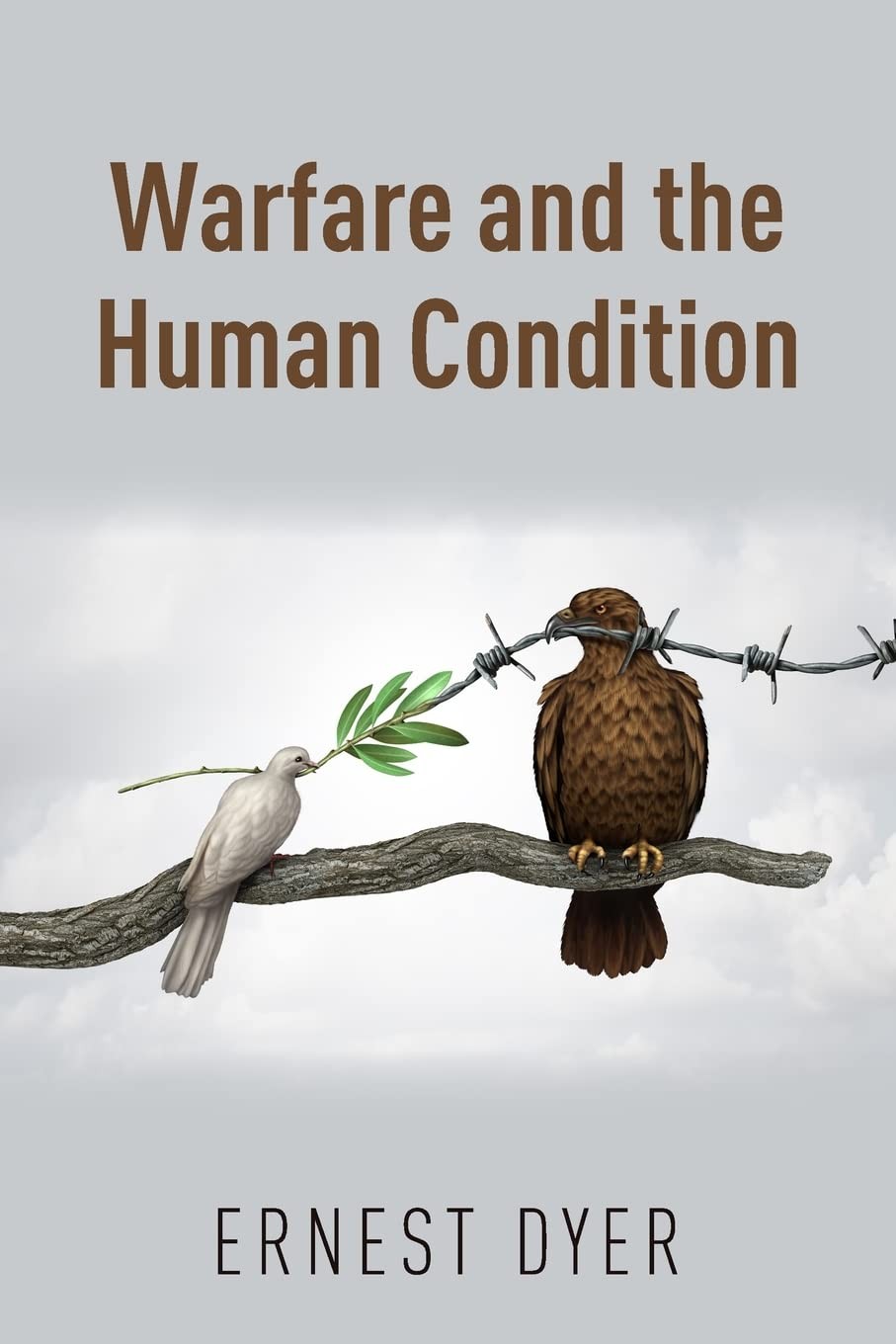 Warfare and the Human Condition By Dyer, Ernest Ernest Dyer,