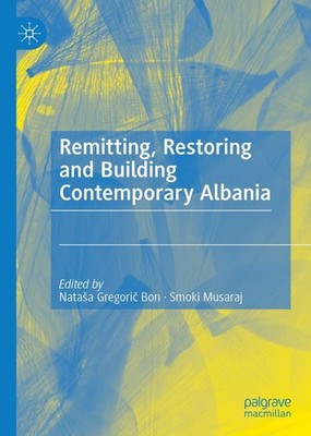 Remitting, Restoring and Building Contemporary Albania Smoki Musaraj