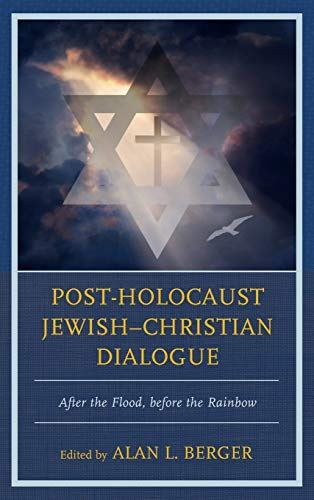 Post-Holocaust Jewish Christian Dialogue: After the Flood, Be...