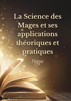 Papus | La Science Des Mages Et Ses Applications ThéOriques Et Pratiques | Buch