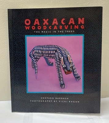 Oaxacan Woodcarving: Magic in the Trees Shepard Barbash Chronicle Books 1993 PB