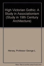 HIGH VICTORIAN GOTHIC: A STUDY IN ASSOCIATIONISM (THE By Professor George L.