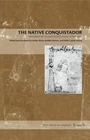 The Native Conquistador: Alva Ixtlilxochitl’s Account of the Conquest of New Spa