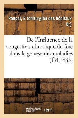 de l'Influence de la Congestion Chronique Du Foie Dans La Gense Des Maladies by