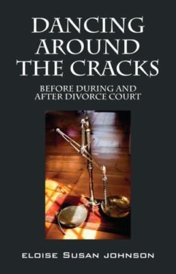 Dancing Around The Cracks:  Before During and After Divorce Court, Brand New,...