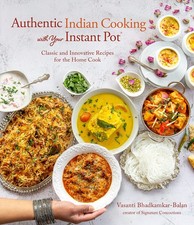 Authentic Indian Cooking with Your Instant Pot: Classic and Innovative Recipes,