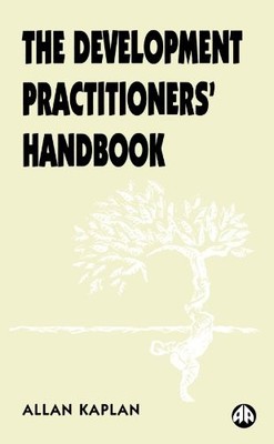 THE DEVELOPMENT PRACTITIONERS' HANDBOOK By Allan Kaplan *Excellent Condition*