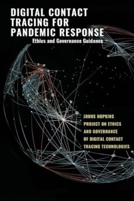 Digital Contact Tracing for Pandemic Response: Ethics and Governance Guidance...