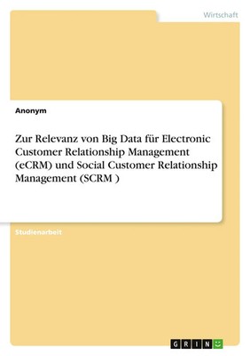 Anonymous | Zur Relevanz von Big Data für Electronic Customer Relationship...