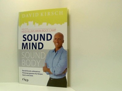 Sound Mind, Sound Body: Fit in 6 Wochen. Jeder. Überall. Jederzeit. David Kirsch