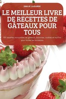 Emilie Lagarde | LE Meilleur Livre DE Recettes DE GÂTeaux Pour Tous | Buch
