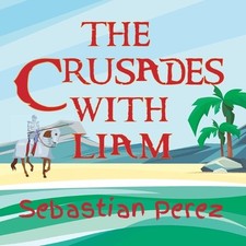 The Crusades With Liam by Sebastian Perez Paperback Book