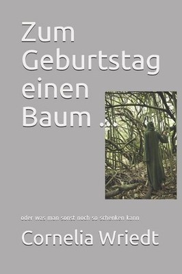 Zum Geburtstag Einen Baum ...: Oder Was Man Sonst Noch So Schenken Kann by Corne
