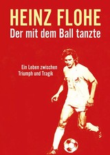 Heinz Flohe - Der mit dem Ball tanzte | Ein Leben zwischen Triumph und Tragik