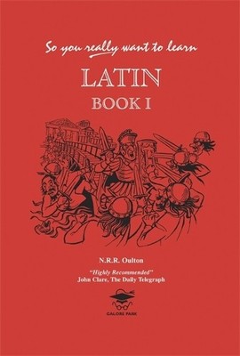 So You Really Want to Learn Latin Book 1: A Textbook by N.R.R. Oulton 1902984005
