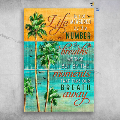 Life Is Not Measured By The Number, Of The Breaths, We Take But By The Moment...