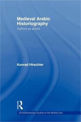 Medieval Arabic Historiography: Authors as Actors (Paperback or Softback)