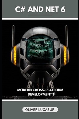 C# And Net 6: Modern Cross-Platform Development by Oliver Lucas, Jr Paperback Bo