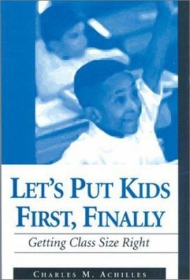 Let's Put Kids First, Finally : Getting Class Size Right Charles