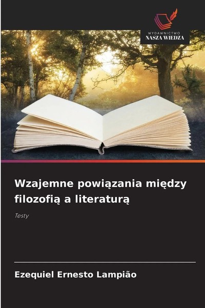 Ezequiel Ernesto LampiãO | Wzajemne Powi¿Zania Mi¿Dzy Filozofi¿ A Literatur¿-image