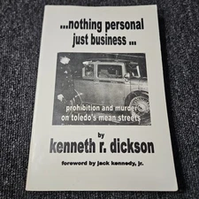 Nothing Personal, Just Business by Kenneth R. Dickson Toledo, Oh Signed