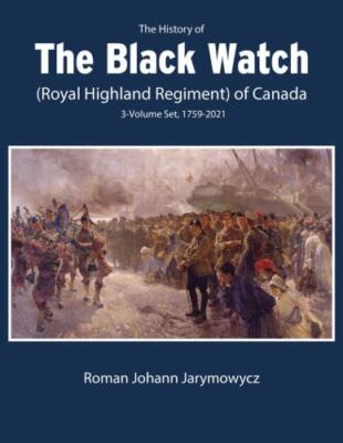 The History of the Black Watch (Royal Highland Regiment) of Canada: 3-Volume Set