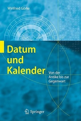 Datum Und Kalender: Von der Antike Bis Zur Gegenwart by Winfried Görke: New