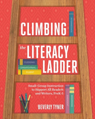 Climbing the Literacy Ladder: Small-Group Instruction to Support All Readers...