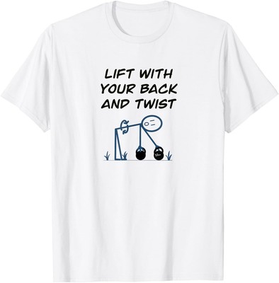 Lift With Your Back & Twist T-Shirt