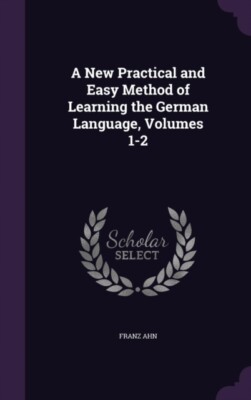 Ahn - A New Practical and Easy Method of Learning the German Language - X555z