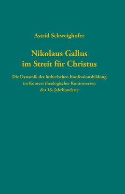 Nikolaus Gallus im Streit für Christus | Astrid Schweighofer | Deutsch | Buch