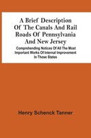 Henry Schenck Tanner | A Brief Description Of The Canals And Rail Roads Of...