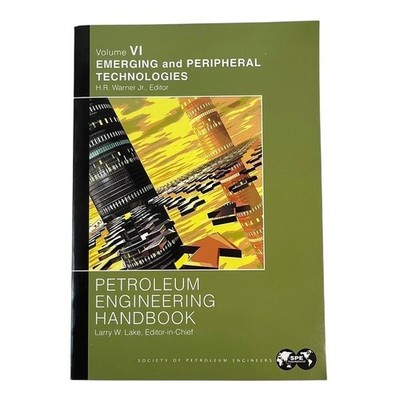 Petroleum Engineering Handbook Vol VI Emerging Peripheral Technologies VG | PB