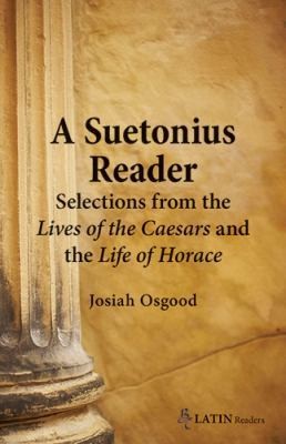 A Suetonius Reader: Selections from the Lives of the Caesars and the Life of...